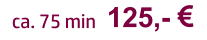 125,-   ca. 75 min