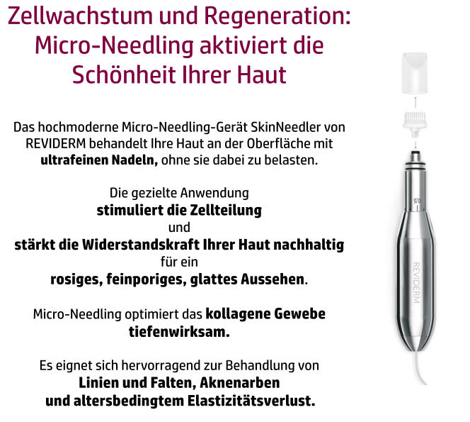 Zellwachstum und Regeneration: Micro-Needling aktiviert die Schönheit Ihrer Haut  Das hochmoderne Micro-Needling-Gerät SkinNeedler von REVIDERM behandelt Ihre Haut an der Oberfläche mit ultrafeinen Nadeln, ohne sie dabei zu belasten.   Die gezielte Anwendung  stimuliert die Zellteilung  und  stärkt die Widerstandskraft Ihrer Haut nachhaltig  für ein  rosiges, feinporiges, glattes Aussehen.   Micro-Needling optimiert das kollagene Gewebe tiefenwirksam.   Es eignet sich hervorragend zur Behandlung von  Linien und Falten, Aknenarben  und altersbedingtem Elastizitätsverlust.